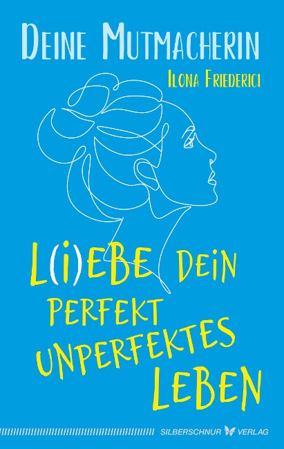 L(i)ebe dein perfekt unperfektes Leben - Ilona Friederici