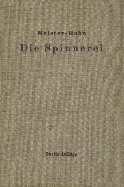 Die Spinnerei in technologischer Darstellung - Edwin Meister, G. Rohn