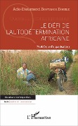 Cover-Bild zum Titel 'Le défi de l'autodétermination africaine' von 'Adolphe-Dieumerci Bonyanga Bokele'
