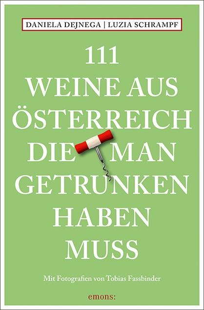 111 Weine aus Österreich, die man getrunken haben muss - Daniela Dejnega, Luzia Schrampf