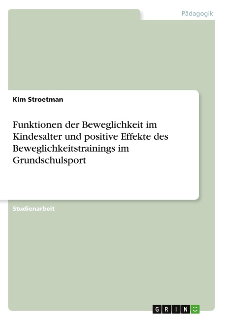 Funktionen der Beweglichkeit im Kindesalter und positive Effekte des Beweglichkeitstrainings im Grundschulsport - Kim Stroetman