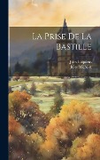 Cover-Bild zum Titel 'La Prise De La Bastille' von 'Jules Michelet, Jules Luquiens'