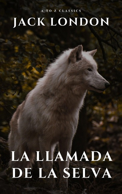 La llamada de la selva - Jack London, A To Z Classics