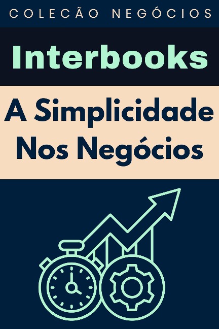 A Simplicidade Nos Negócios (Coleção Negócios, #19) - Interbooks