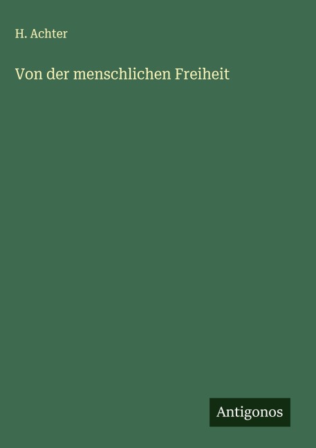 Von der menschlichen Freiheit - H. Achter