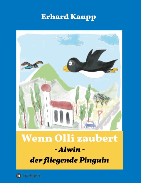 Alwin, der fliegende Pinguin - Erhard Kaupp
