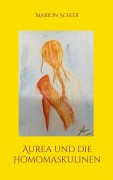 Cover-Bild zum Titel 'Aurea und die Homomaskulinen' von 'Marion Scheer'