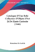 Catalogue D'Une Belle Collection D'Objets D'Art Et De Haute Curiosite (1846) - Bonnefons De Lavialle