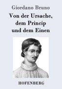 Cover-Bild zum Titel 'Von der Ursache, dem Princip und dem Einen' von 'Giordano Bruno'