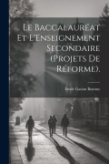 Le Baccalauréat Et L'Enseignement Secondaire (Projets De Réforme). - Émile Gaston Boutmy
