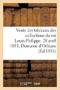 Ordre Des Vacations de la Vente Des Tableaux Anciens Et Modernes: Provenant Des Collections Du Feu Roi Louis-Philippe. 28 Avril 1851, Domaine d'Orléan - Pierre Defer