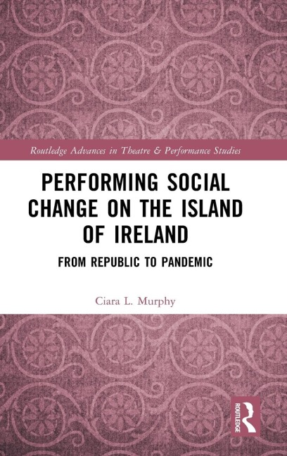 Performing Social Change on the Island of Ireland - Ciara L. Murphy