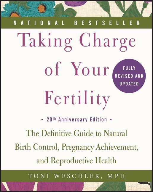 Taking Charge of Your Fertility. 20th Anniversary Edition - Toni Weschler