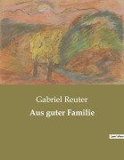 Cover-Bild zum Titel 'Aus guter Familie' von 'Gabriel Reuter'