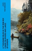 A Thousand Miles in the Rob Roy Canoe on Rivers and Lakes of Europe - John Macgregor