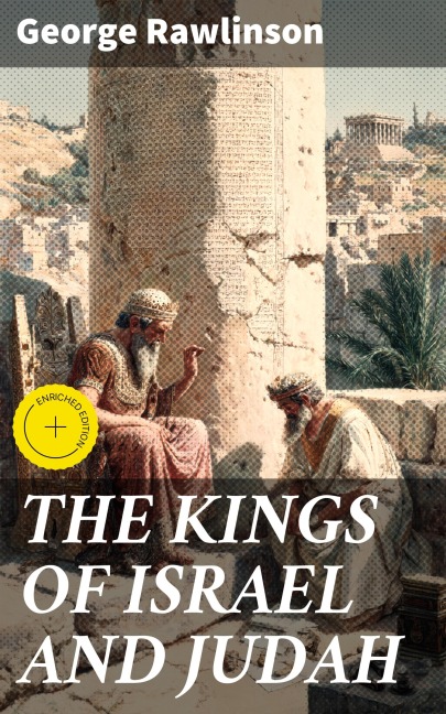 THE KINGS OF ISRAEL AND JUDAH - George Rawlinson