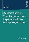 Die Kompetenzen des Vermittlungsausschusses im parlamentarischen Gesetzgebungsverfahren - Jan Elsner