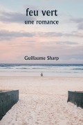 Cover-Bild zum Titel 'feu vert une romance' von 'Guillaume Sharp'