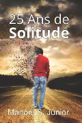 25 ANS de Solitude: Une Histoire d'Amour Qui a Surv - Manoel Junior