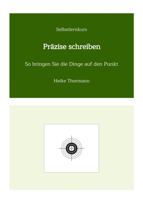 Selbstlernkurs: Präzise schreiben - Heike Thormann