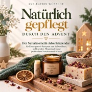 Cover-Bild zum Titel 'Natürlich gepflegt durch den Advent' von 'Ann-Katrin Wünsche'