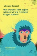 Cover-Bild zum Titel 'Was würden Tiere sagen, würden wir die richtigen Fragen stellen?' von 'Vinciane Despret'