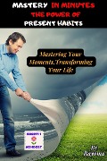 Cover-Bild zum Titel 'Mastery in Minutes: The Power of Present Habits' von 'Rayoma'