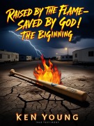 Cover-Bild zum Titel 'Raised by the Flame, Saved by God!' von 'Ken Young'