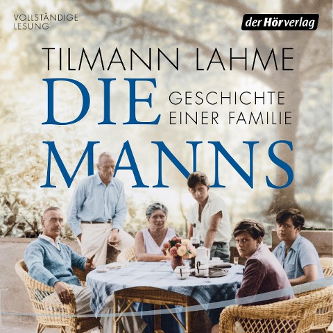 Die Manns - Geschichte einer Familie - Tilmann Lahme