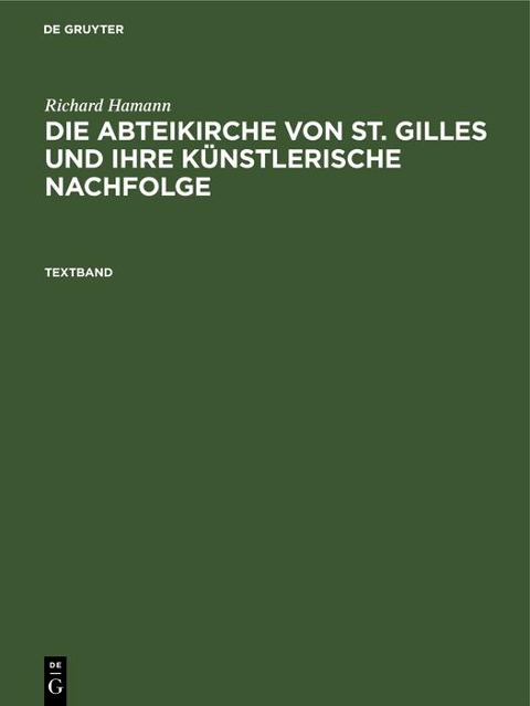 Richard Hamann: Die Abteikirche von St. Gilles und ihre künstlerische Nachfolge. Textband - Richard Hamann