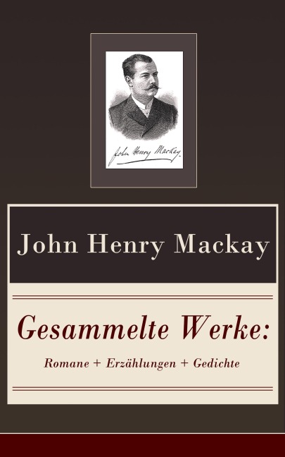 Gesammelte Werke: Romane + Erzählungen + Gedichte - John Henry Mackay