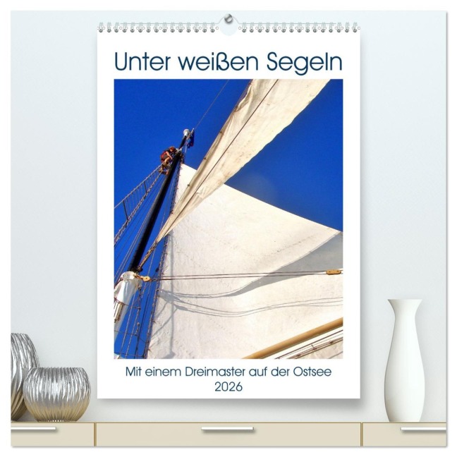 Unter weißen Segeln - Mit einem Dreimaster auf der Ostsee (hochwertiger Premium Wandkalender 2026 DIN A2 hoch), Kunstdruck in Hochglanz - Henning von Löwis of Menar