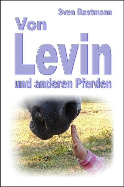 Von Levin und anderen Pferden - Sven Bastmann