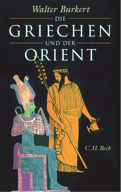 Die Griechen und der Orient - Walter Burkert