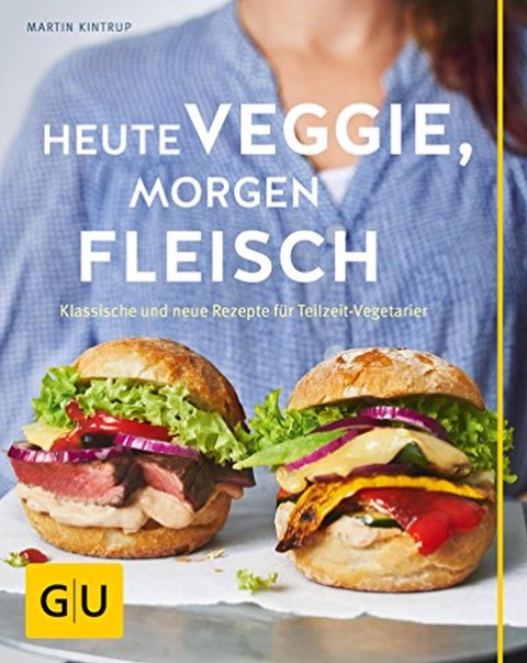 Heute veggie, morgen Fleisch - Martin Kintrup