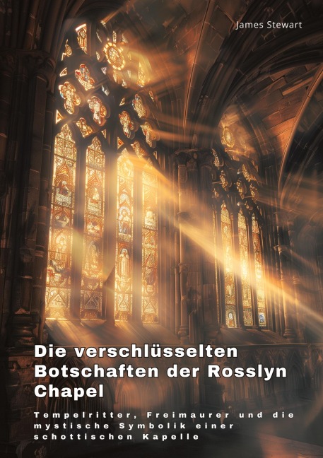 Die verschlüsselten Botschaften der Rosslyn Chapel - James Stewart