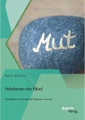 Cover-Bild zum Titel 'Heldinnen der Bibel: Geschichten von damals für Mädchen von heute' von 'Petra Stichert'