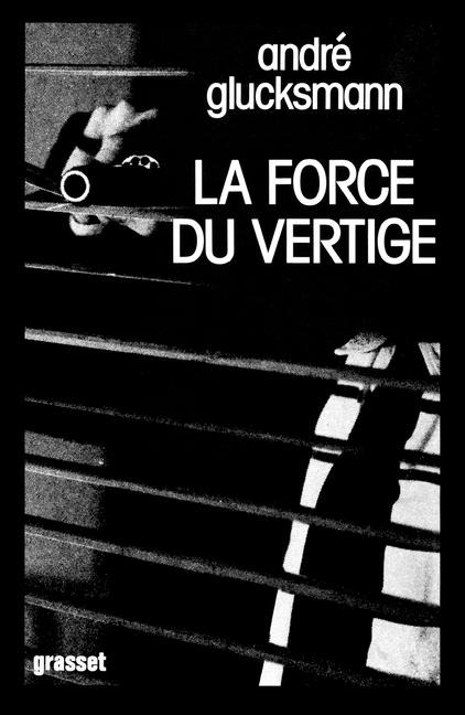 La force du vertige - André Glucksmann