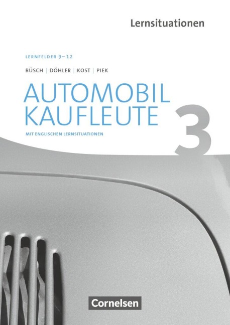 Automobilkaufleute Band 3: Lernfelder 9-12 - Arbeitsbuch mit englischen Lernsituationen - Norbert Büsch, Michael Piek, Benjamin Döhler, Antje Kost