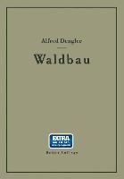 Waldbau auf ökologischer Grundlage Ein Lehr- und Handbuch - Alfred Dengler