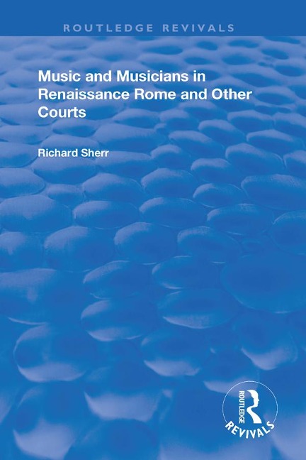 Music and Musicians in Renaissance Rome and Other Courts - Richard Sherr