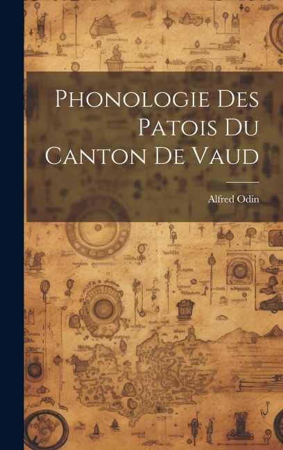 Phonologie Des Patois Du Canton De Vaud - Alfred Odin