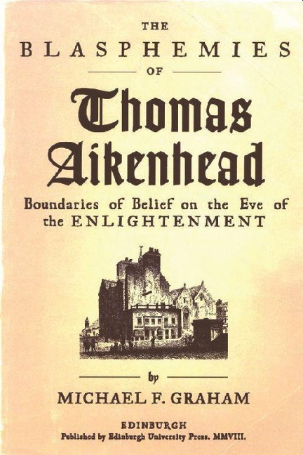 The Blasphemies of Thomas Aikenhead - Michael F Graham