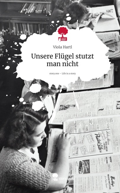 Unsere Flügel stutzt man nicht. Life is a Story - story.one - Viola Hartl