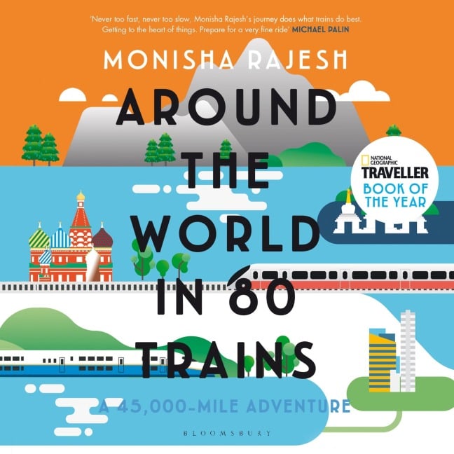 Around the World in 80 Trains - Monisha Rajesh