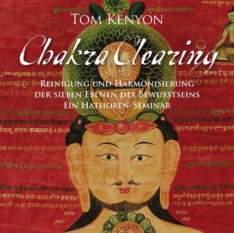 Chakra Clearing. Reinigung und Harmonisierung der sieben Bewusstseinsebenen - Tom Kenyon