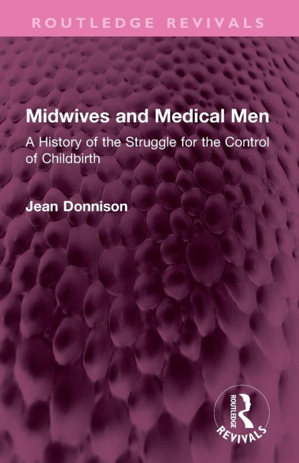 Midwives and Medical Men - Jean Donnison