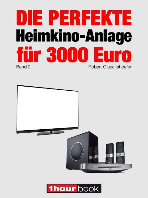 Die perfekte Heimkino-Anlage für 3000 Euro (Band 2) - Robert Glueckshoefer