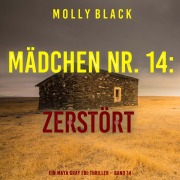 Cover-Bild zum Titel 'Mädchen Nr. 14: Zerstört (Ein Maya Gray FBI-Thriller ¿ Band 14)' von 'Molly Black'
