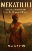 Cover-Bild zum Titel 'Mekatilili wa Menza : The Woman Warrior Who Led the Giriama of Kenya' von 'N. W. Martin'
